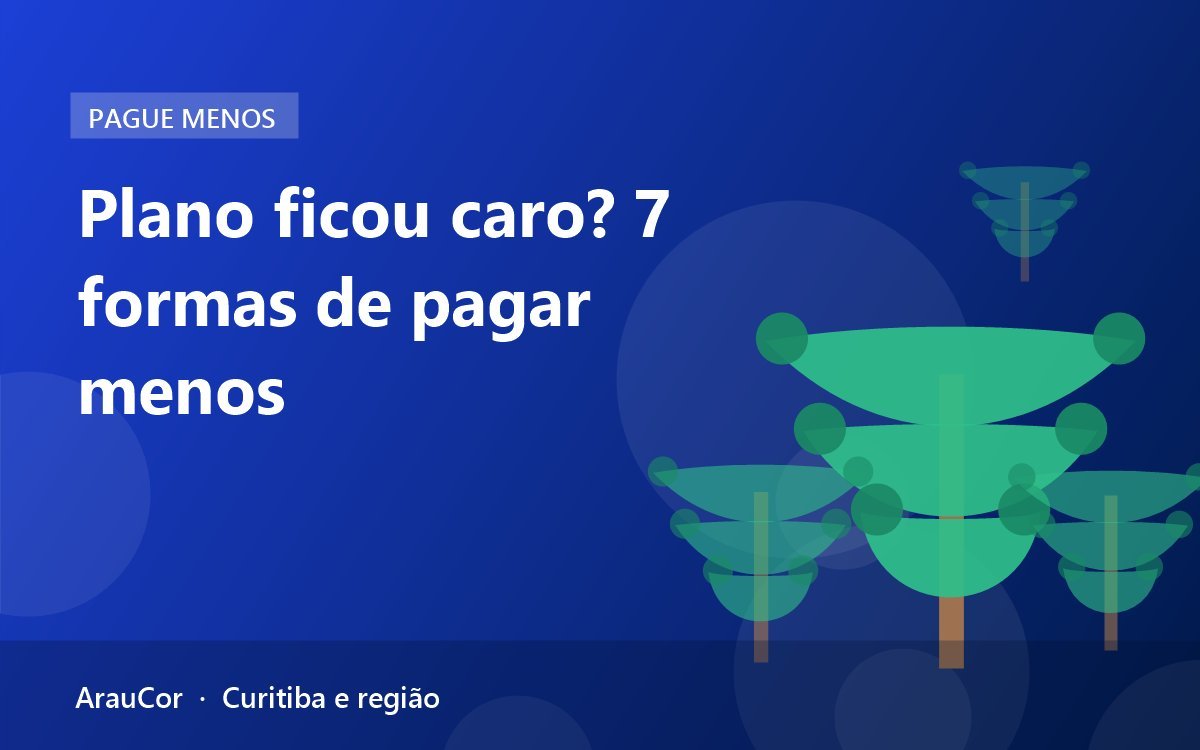 Plano de saúde ficou caro? 7 formas de pagar menos em Curitiba