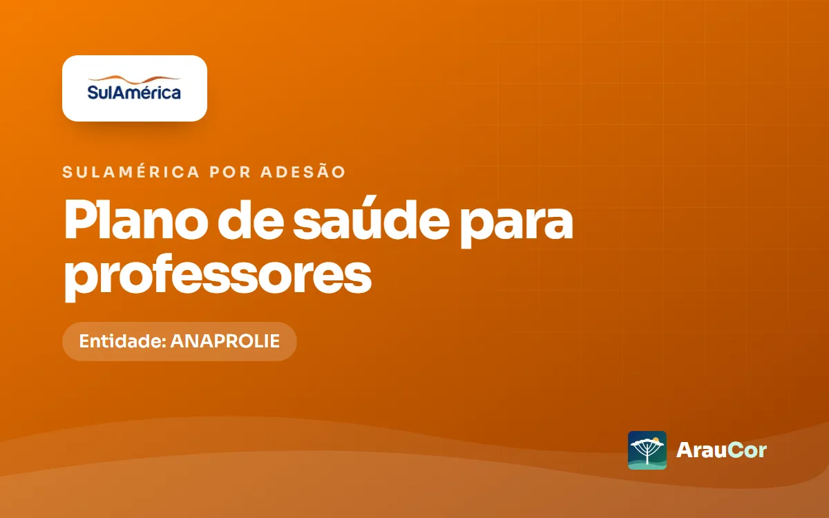 SulAmérica por adesão para professores no Paraná: entidade, planos e preços