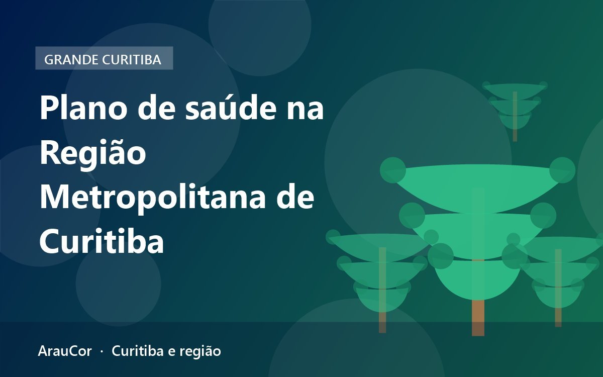 Plano de saúde na Região Metropolitana de Curitiba: como escolher pela sua cidade