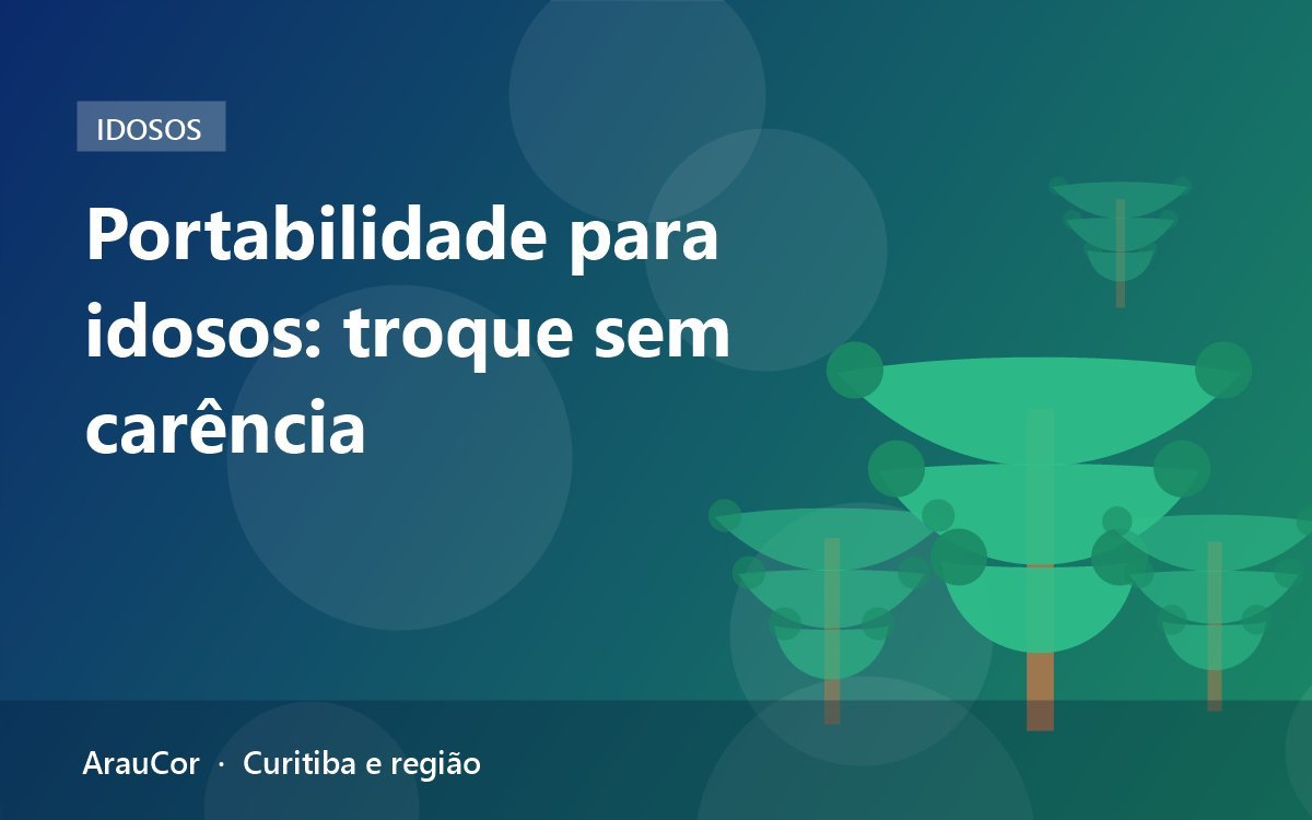 Portabilidade de plano de saúde para idosos em Curitiba: como trocar sem cumprir carência