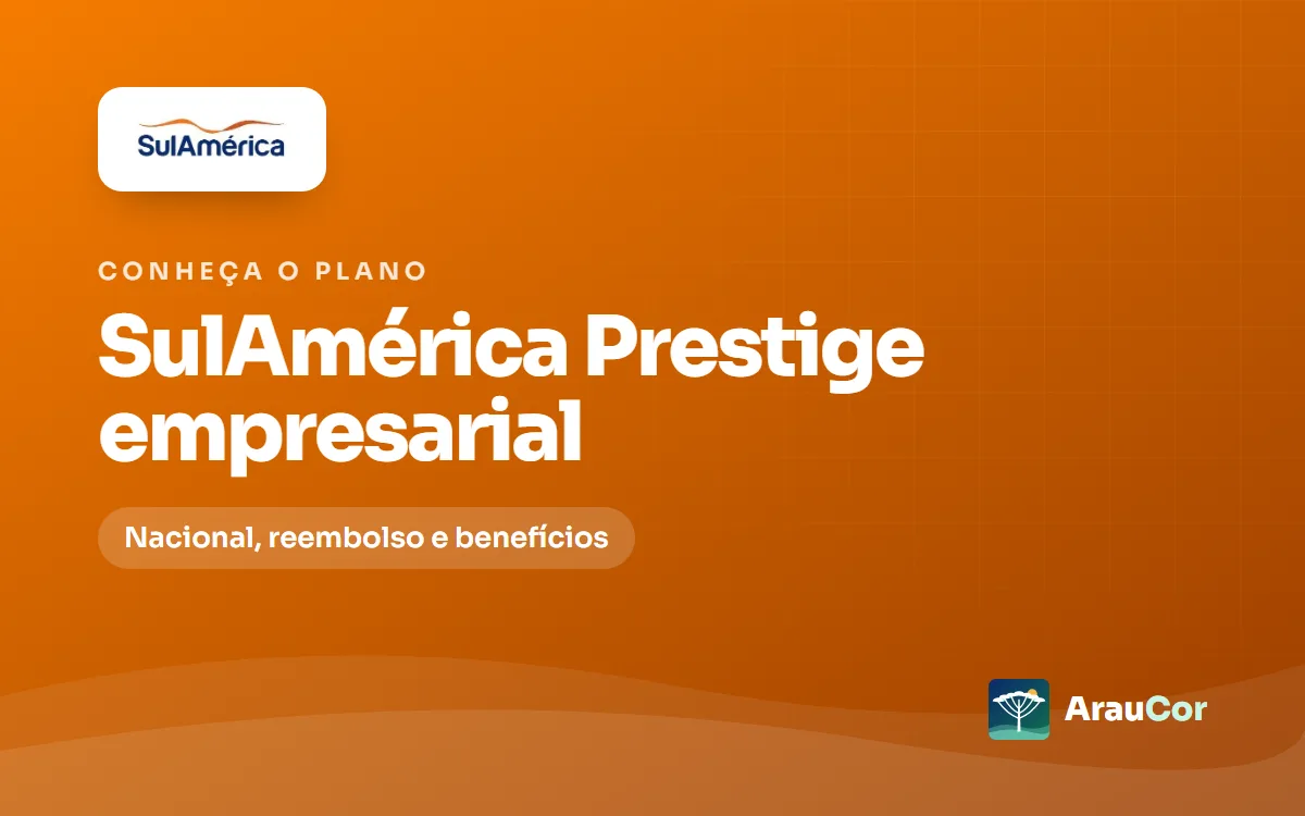 SulAmérica Prestige empresarial: reembolso, rede e para quem vale